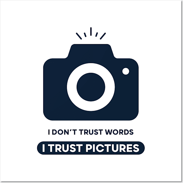 I Don't Trust Words I Trust Pictures Wall Art by animales_planet